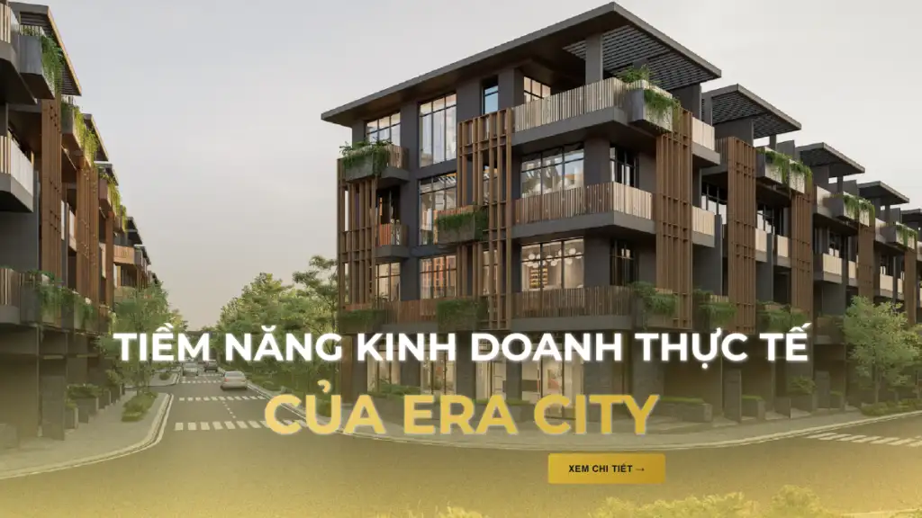 Tiềm Năng Kinh Doanh Thực Tế Của Shophouse Dự Án Era City Bmt
