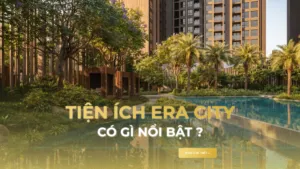 Tiện Ích Era City Có Gì Nổi Bật? Hệ Sinh Thái All-In-One Chuẩn Quiet Luxury